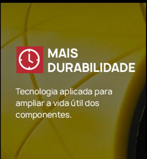 Mais durabilidade - tecnologia aplicada para ampliar a vida útil dos componentes