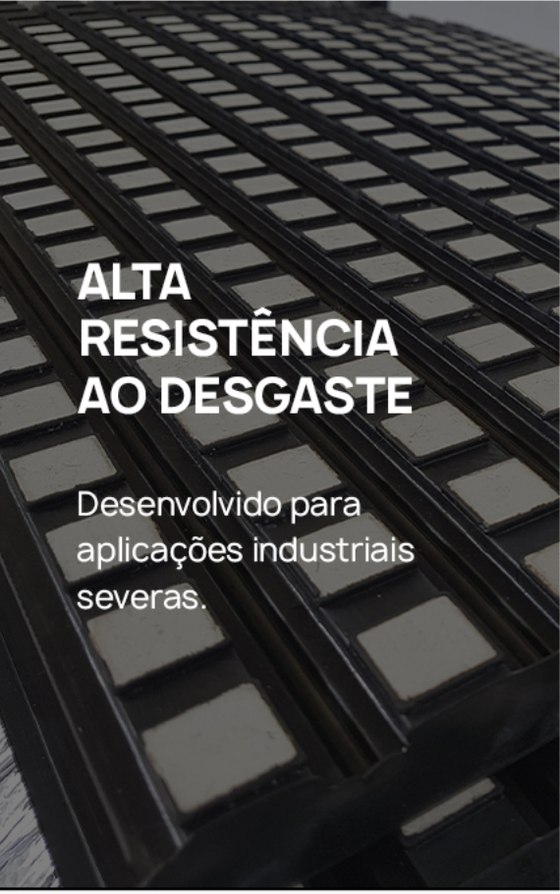 Alta resistência ao desgaste - desenvolvido para aplicações industriais severas